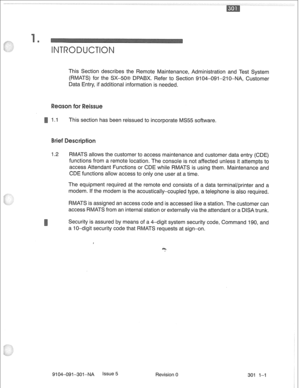 Page 668This Section describes the Remote Maintenance, Administration and Test System 
(RMATS) for the SX-5063 DPABX. Refer to Section 9104-091-210-NA, Customer 
Data Entry, if additional information is needed. 
iss 
1.1 
This section has been reissued to incorporate MS55 software. 
1.2 RMATS allows the customer to access maintenance and customer data entry (CDE) 
functions from a remote location. The console is not affected unless it attempts to 
access Attendant Functions or CDE while RMATS is using them....