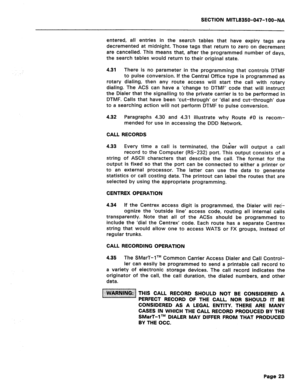 Page 140SECTION MITL8350-047-l OO-NA 
entered, all entries in the search tables that have expiry tags are 
decremented at midnight. Those tags that return to zero on decrement 
are cancelled. This means that, after the programmed number of days, 
the search tables would return to their original state. 
4.31 There is no parameter in the programming that controls DTMF 
to pulse conversion. if the Central Office type is programmed as 
rotary dialing, then any route access will start the call with rotary 
dialing....