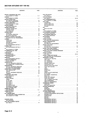 Page 207SECTION MITL8350-047-l OO-NA 
CONTENTS PAGE 
CENTFIAL PROCESSING UNIT (CPU) 
SEE GLOSSARY OF TERMS 
CENTREX 
SEE GLOSSARY OF TERMS 
CENTREK ACCESS DIGIT 
SEE CENTAEX OPERATION 
SEE OTHER COMPARISONS 
CENTRW COMPATIBLE 
SEE OEFINITION OF TERMS 
CENTREK NUMBER 
SEE ROUTE SELECTION 
CENTREX OPERATION 
CENTREX ACCESS DIGIT 
CENTREX STRING 
SEE OPERATION 
CENTREX STRING 
DEFINITION 
SEE CENTREX OPERATION 
SEE ROUTE SELECTION 
CHANGES TO DEFAULT DATA BASE 
SEE SIMPLIFIED OCC PROGRAMMING 
CLONING 
CONDITIONS...