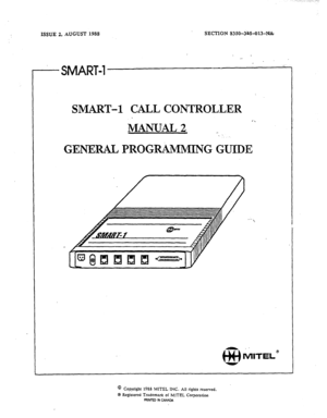 Page 23. . . . . . .._ _ __-.. ;-,-. 
ISSUE 2, AUGUST 1988 SECTION 8350-~3%S-O13-F&%~ 
SMART-1 ,..:. 
SMAJXT-1 CALL CONTROLLER 
, 
MAN&J&L2 
i. 
. 
GENERAL PROGRAMMING GUIDE 
@ Copyright 19S8 MlTEL INC. All rights rcscrved. 
@ Regisvxcd Trademark of MITEL Corporation FfMTED m CANADA  