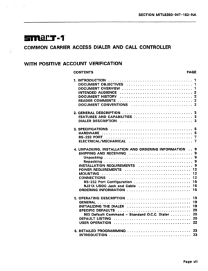 Page 222SECTION MITL8350-047-102-NA 
COMMON CARRIER ACCESS DIALER AND CALL CONTROLLER 
WITH POSlTlVE ACCOUNT VERIFICATION 
CONTENTS 
1. 
2. 
3. 
4. 
5. 
6. PAGE 
1 
INTRODUCTION ...................................... 
DOCUMENT OBJECTIVES ............................. 1 
DOCUMENT OVERVIEW ............................... 1 
INTENDED AUDIENCE ................................ 2 
DOCUMENT HISTORY ................................ 2 
READER COMMENTS ................................. 2 
DOCUMENT CONVENTIONS...