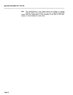 Page 233SECTION MITL8350-047-102-NA 
3.05 
The specifications in the Tables above are subject to change 
without notice. The inclusion of ‘n/a’ for a specific parameter 
means that the specification is not available at the time of this pub- 
lication. It will be added at a later date. 
Page 8  