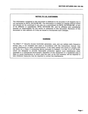 Page 285SECTION MITL8350-048-100-NA 
NOTICE TO U.S. CUSTOMERS 
The information contained in this document is believed to be accurate in all respects but is 
not warranted by MITEL DATACOM INC. The information is subject to change without notice 
and should not be construed in any way as a commitment by MITEL DATACOM INC. or any 
of its affiliates or subsidiaries. MITEL DATACOM INC. and its affiliates and subsidiaries 
assume no responsibility for any errors or omissions in this document. Revisions of this...