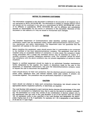 Page 287SECTION MITL8350-048-l OO-NA 
NOTICE TO CANADIAN CUSTOMERS 
The information contained in this document is believed to be accurate in all respects but is 
not warranted by MITEL DATACOM INC. The information is subject to change without notice 
and should not be construed in any way as a commitment by MITEL DATACOM INC. or any 
of its affiliates or subsidiaries. MITEL DATACOM INC. and its affiliates and subsidiaries 
assume no responsibility for any errors or omissions in this document. Revisions of this...