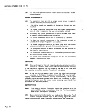 Page 310SECTION MITL8350-048-l OO-NA 
4.07 
The SAC will operate within a 0-55°C temperature and a 0435% 
humidity range. 
POWER REQUIREMENTS 
4.08 
The customer must provide a single phase power receptacle 
with the following recommendations: .: :: 
115V, 60Hz fused and capable of delivering 350mA per unit 
installed. 
The power receptacle should be wired and fused independently 
from all other receptacles that are not controller related. 
A warning tag should be attached to circuit breaker type fuses 
to...