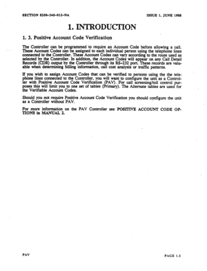 Page 6SECTION 8350-345012-NA ISSUE 1, JUNE 1988 
1. INTRODUCTION 
1. 3. Positive Account Code Verification 
The Controller can be programmed to require an Account Code before allowing a call. 
These Account Codes can be assigned to each individual person using the telephone lines 
connected to the Controller. These Account Codes can vary according to the route used as 
selected by the Controller. In addition, the Account Codes will appear on any Call Detail 
Records (CDR) output by the Controller through its...