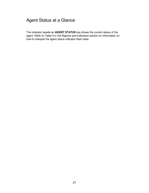 Page 2121
Agent Status at a Glance
The indicator beside an AGENT STATUS key shows the current status of the
agent. Refer to Table 5 in the Reports and Indicators section for information on
how to interpret the agent status indicator flash rates. 