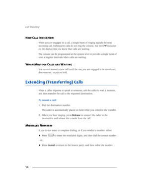 Page 20&DOO+DQGOLQJ
14
New Call Indication
:KHQ\RXDUHHQJDJHGLQDFDOODVLQJOHEXUVWRIULQJLQJVLJQDOVWKHQH[W
LQFRPLQJFDOO6XEVHTXHQWFDOOVGRQRWULQJWKHFRQVROHEXWWKH&:LQGLFDWRU
RQWKHGLVSOD\OHWV\RXNQRZWKDWFDOOVDUHZDLWLQJ
7KHFRQVROHFDQEHSURJUDPPHGDWWKHV\VWHPOHYHOWRSURYLGHDVLQJOHEXUVWRI
WRQHDWUHJXODULQWHUYDOVZKHQFDOOVDUHZDLWLQJ
When Multiple Calls are Waiting
