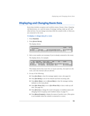 Page 61LVSOD\LQJDQG&KDQJLQJ5RRPDWD
55
LVSOD\LQJDQG&KDQJLQJ5RRPDWD
5RRPGDWDLQFOXGHVRFFXSDQF\DQGFRQGLWLRQVWDWXV9DFDQW&OHDQ2XWJRLQJ
&DOO5HVWULFWLRQVHWFDQGWKHVWDWXVRIPHVVDJHZDLWLQJZDNHXSFDOODQG
RWKHUVHUYLFHV*
8(675220@
7KHGLVSOD\VKRZV
 LDODURRPQXPEHUQRWQHFHVVDU\LI\RX·UHDOUHDG\FRQQHFWHGWRWKHURRP
7KHGLVSOD\VKRZVIRUH[DPSOH
7KLVGLVSOD\VKRZVWKDWURRPLVYDFDQWDQGGLUW\WKHPDLGLVLQWKH
URRPDQGRQO\LQWHUQDOFDOOVDUHDOORZHG
...