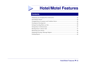 Page 49Hotel/Motel Features 

 43
Hotel/Motel Features
 ContentsDisplaying and Changing Room Information ..................................................................... 44
Searching for Rooms ......................................................................................................... 45
Changing Room Occupancy and Condition Status ............................................................ 45
Checking-In/Checking-Out...