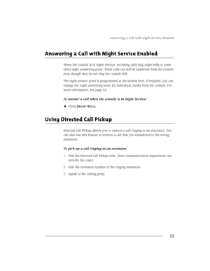 Page 41$QVZHULQJD&DOOZLWK1LJKW6HUYLFH(QDEOHG
33
$QVZHULQJD&DOOZLWK1LJKW6HUYLFH(QDEOHG
:KHQWKHFRQVROHLVLQ1LJKW6HUYLFHLQFRPLQJFDOOVULQJQLJKWEHOOVRUVRPH
RWKHUQLJKWDQVZHULQJSRLQW7KHVHFDOOVFDQVWLOOEHDQVZHUHGIURPWKHFRQVROH
HYHQWKRXJKWKH\GRQRWULQJWKHFRQVROHEHOO
7KHQLJKWDQVZHUSRLQWLVSURJUDPPHGDWWKHV\VWHPOHYHO,IUHTXLUHG\RXFDQ
FKDQJHWKHQLJKWDQVZHULQJSRLQWIRULQGLYLGXDOWUXQNVIURPWKHFRQVROH)RU
PRUHLQIRUPDWLRQVHHSDJH...