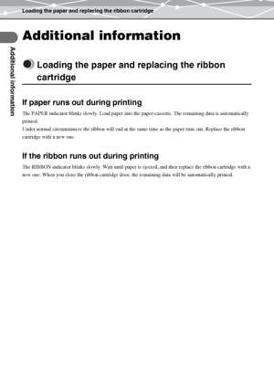 Page 32Loading the paper and replacing the ribbon cartridge
Additional information
EN-32
Additional information
Loading the paper and replacing the ribbon 
cartridge
If paper runs out during printing
The PAPER indicator blinks slowly. Load paper into the paper-cassette. The remaining data is automatically 
printed.
Under normal circumstances the ribbon will end at the same time as the paper runs out. Replace the ribbon 
cartridge with a new one.
If the ribbon runs out during printing
The RIBBON indicator blinks...