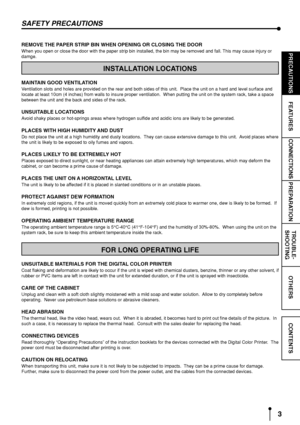 Page 63
CONNECTIONS
OTHERS PRECAUTIONS
FEATURESPREPARATIONTROUBLE-
SHOOTING
CONTENTS
REMOVE THE PAPER STRIP BIN WHEN OPENING OR CLOSING THE DOOR
When you open or close the door with the paper strip bin installed, the bin may be removed and fall. This may cause injury or
damge.
INSTALLATION LOCATIONS
MAINTAIN GOOD VENTILATION
Ventilation slots and holes are provided on the rear and both sides of this unit.  Place the unit on a hard and level surface and
locate at least 10cm (4 inches) from walls to insure...