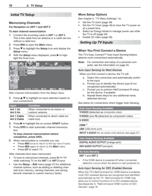 Page 1616 2.  TV Setup
Initial TV Setup
   
M emorizing Channels
For Reception on ANT 1 and ANT 2
To start channel memorization
Connect the incoming cable to 
1. ANT 1 or ANT 2.  
This is the cable from an antenna or a cable service 
without a cable box.
Press 
2. MENU to open the Main menu.
Press 
3.  to highlight the Setup icon and display the 
Setup menu.
With the 
4. Setup menu displayed, press  to high-
light the Scan icon.
Start channel memorization from the Setup menu.
Press 
5.   to highlight an input...