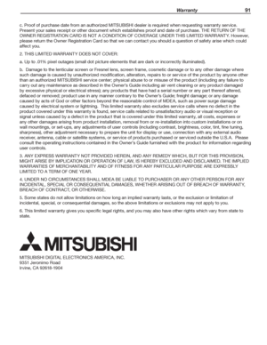 Page 91 Warrant y 91
c. Proof of purchase date from an authorized MITSUBISHI dealer is required when requesting warranty service. 
Present your sales receipt or other document which establishes proof and date of purchase. THE RETURN OF THE 
OWNER REGISTRATION CARD IS NOT A CONDITION OF COVERAGE UNDER THIS LIMITED WARRANTY. However, 
please return the Owner Registration Card so that we can contact you should a question of safety arise which could 
affect you.
2. THIS LIMITED WARRANTY DOES NOT COVER:
a. Up to...