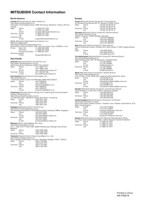 Page 48Printed in China
AW-P0827B
North America
Canada (Mitsubishi Electric Sales Canada Inc.)
http://www.mitsubishielectric.ca
Information Technologies Group, 4299 14th Avenue, Markham, Ontario L3R 0J2, 
Canada
Sales Phone  :+1-(905) 475-7728
 Fax  :+1-(905) 475-7958
 E-mail  :projectors@mitsubishielectric.ca
Technical Phone  :+1-(905) 475-7728
 Fax  :+1-(905) 475-7958
Customer Care
 E-mail  :support@mitsubishielectric.ca
U.S.A. (Mitsubishi Digital Electronics America, Inc.)
(Warranty Registration)...