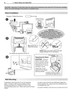 Page 88 1.  Basic Setup and Operation
1
Back
Exte n sio n p ie ce s 
o n bac k of sta n d
2
3
TV
CAUTION.  
Place the 
stand in the foam insert 
with the extension pieces 
facing away from the TV.  
Otherwise, the TV will be 
damaged in transit.
Protect the TV and 
stand with the original 
packing material. DON’T place your hand where it can get 
caught between the TV and stand.
DO support the TV 
under the corners.
TV in protective 
wrapping
Extension pieces on stand 
must face out, away from TV.
Repacking...
