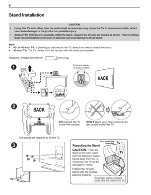 Page 66  
For assistance call 1(800) 332-2119
1
Back
Exte n sio n p ie ce s 
o n bac k of sta n d
2
3
TV
CAUTION.  
Place the 
stand in the foam insert 
with the extension pieces 
facing away from the TV.  
Otherwise, the TV will be 
damaged in transit.
Protect the TV and 
stand with the original 
packing material. DON’T place your hand where it can get 
caught between the TV and stand.
DO support the TV 
under the corners.
TV in protective 
wrapping
Extension pieces on stand 
must face out, away from TV....