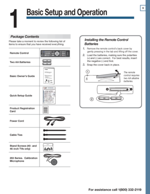 Page 99
For assistance call 1(800) 332-2119
Basic Setup and Operation
1
Installing the Remote Control 
Batteries
Remove the remote control’s back cover by 1. 
gently pressing in the tab and lifting off the cover.
Load the batteries, making sure the polarities 2. 
(+) and (-) are correct.  For best results, insert 
the negative (-) end first.
Snap the cover back in place.3. 
2
1The remote 
control requires 
two AA alkaline 
batteries.
Remote Control
Two A A BatteriesAA
A A
Basic Owner’s Guide
Quick Setup Guide...