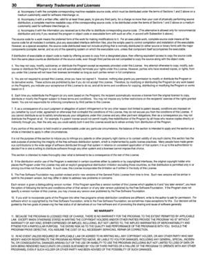 Page 3030WarrantyTrademarksandLicenses
a)Accompanyitwiththecompletecorresponding machine-readablesourcecode,whichmustbedistributedunderthetermsofSections1and2aboveona
mediumcustomarilyusedforsoftwareinterchange;or,
b)Accompanyitwithawrittenoffer,validforatleastthreeyears,togiveanythirdparty,for achargenomorethanyourcostofphysicallyperformingsourcedistribution, acompletemachine-readablecopyofthecorrespondingsourcecode,tobedistributedunderthetermsofSections1and2aboveonamedium...