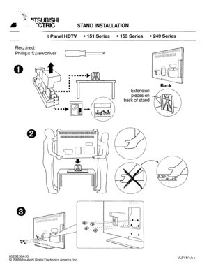 Page 32•
~'TSUBISHI
~CTRICSTANDINSTALLATION
tPanelHDTV •151 Series •153 Series •249 Series
Back
o
Required:
Phillips Screwdriver
o
•
1II11111111111111111111111111111111111111111111111111111111111111111111!\
111
1111111111111111111111111111111111111111111111111111111111111111111111
CJ
LJDD
--
852B230A10©2009Mitsubishi DigitalElectronics America,Inc.VLP41/+/++
 