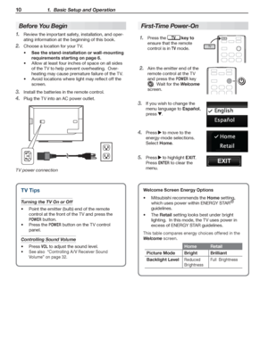 Page 1010 1.  Basic Setup and Operation
For assistance call 1(800) 332-2119
TV Tips
Turning the TV On or Off
Point the emitter (bulb) end of the remote •	
control at the front of the TV and press the 
POWER button.
Press the •	POWER button on the TV control 
panel.
Controlling Sound Volume
Press •	VOL to adjust the sound level.
See also  •	“Controlling A /V Receiver Sound 
Volume” on page 32.
Before You Begin
Review the important safety, installation, and oper-1. 
ating information at the beginning of this...