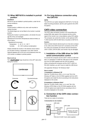 Page 13English-12
13. When MDT421S is installed in portrait 
position
Conditions
MDT421S can be installed in portrait position, under the fol-
lowing conditions:
Caution:
Portrait position is effective only when wall-mounted or 
ceiling-mounted.
The stands (legs) can not be ﬁ tted to the monitor in portrait 
position.
Placing the monitor in portrait position, will shorten the aver-
age life of the LCD backlight.
Operational Environment (Temperature) shall be limited, as 
shown below:
   Operational...