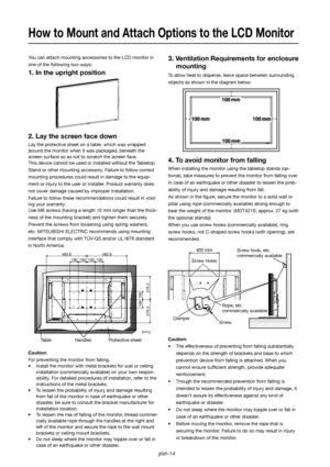 Page 15English-14
3. Ventilation Requirements for enclosure 
mounting
To allow heat to disperse, leave space between surrounding 
objects as shown in the diagram below.
4. To avoid monitor from falling
When installing the monitor using the tabletop stands (op-
tional), take measures to prevent the monitor from falling over 
in case of an earthquake or other disaster to lessen the prob-
ability of injury and damage resulting from fall. 
As shown in the ﬁ gure, secure the monitor to a solid wall or 
pillar using...