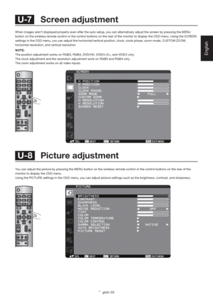 Page 37English-33
English
When images aren’t displayed properly even after the auto setup, you can alternatively adjust the screen by pressing the MENU 
button on the wireless remote control or the control buttons on the rear of the monitor to display the OSD menu. Using the SCREEN 
settings in the OSD menu, you can adjust the horizontal/vertical position, clock, clock phase, zoom mode, CUSTOM ZOOM, 
horizontal resolution, and vertical resolution.
NOTE:
The position adjustment works on RGB3, RGB4, DVD/HD,...