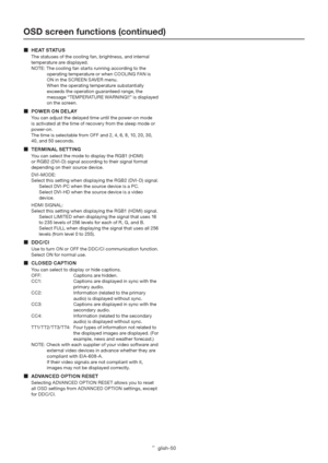 Page 54English-50
OSD screen functions (continued)
 H E AT  S TAT U S
The statuses of the cooling fan, brightness, and internal 
temperature are displayed.
NOTE: The cooling fan starts running according to the 
operating temperature or when COOLING FAN is 
ON in the SCREEN SAVER menu.
  When the operating temperature substantially 
exceeds the operation guaranteed range, the 
message “TEMPERATURE WARNING!!” is displayed 
on the screen.
  POWER ON DELAY
You can adjust the delayed time until the power-on mode...