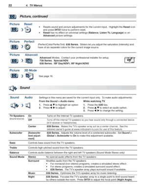 Page 2222 4.  TV Menus
For assistance call 1(800) 332-2119
PictureReset
Resets sound and picture adjustments for the current input.  Highlight the •	Reset icon 
and press ENTER twice to perform reset.
Reset•	 has no effect on universal settings (Balance, Listen To, Language) or on 
Advanced picture settings.
PicturePerfect
(PerfectColor/PerfecTint)  838 Series.  Sliders let you adjust the saturation (intensity) and 
hues of six separate colors for the current image source.
PictureAdvanced
Advanced Modes....