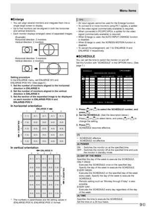 Page 9E9
Menu Items
„ Enlarge
•  You can align several monitors and integrate them into a 
single large screen to display.
• Up to  ﬁ ve monitors can be aligned in both the horizontal 
and vertical directions.
•  Each monitor displays enlarged views of separated images.
(Example)
Horizontal direction: 2 monitors
Vertical direction: 2 monitors
Horizontal direction: 3 monitors
Vertical direction: 2 monitors
Setting procedure
In the ENLARGE menu, set ENLARGE H/V and 
ENLARGE-POS H/V. (See page 8.)
1.  Set the...