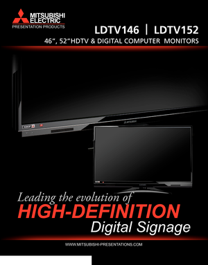 Page 1LDTV146  |  LDTV152
46”, 52”hdtv & digital computer  monitors
www.mitsubishi-presentations.com 
Leading the evolution of
HigH-Definition
Digital Signage
MITSUBISHI
ELECTRIC
presentation proDucts
Downloaded From tV-manual.com manuals 