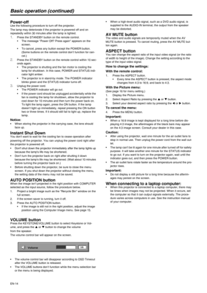 Page 14
EN-14
Basic operation (continued)
Power-off Use the following procedure to turn off the projector.
The lamp may deteriorate if the projector is powered off and on 
repeatedly within 30 minutes after the lamp is lighted.
1.Press the STANDBY button on the remote control. 
• The message Power Off? Press again appears on the 
screen.
• To cancel, press any button except the POWER button.  (Some buttons on the remote control don’t function for can-
cel.) 
2.Press the STANDBY button on the remote control...