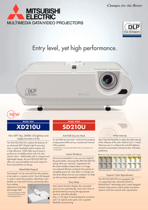 Page 1MULTIMEDIA DATA/VIDEO PROJECTORS
NEW
Entry level, yet high performance.
Once your presentation is over, you can simply hit 
the power button, disconnect the XD210U/SD210U 
and go off to your next task.  Engineered with 
the instant shutdown feature there is no longer 
any awkward idle time waiting for the projector to 
completely power off.  Now there is no longer any 
shut down delays and now your projector can keep 
up with your busy presentation schedule.
Instant Shutdown
Auto Search function displays...