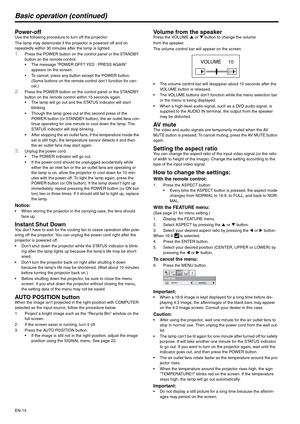 Page 14EN-14
Basic operation (continued)
Power-off Use the following procedure to turn off the projector.
The lamp may deteriorate if the projector is powered off and on 
repeatedly within 30 minutes after the lamp is lighted.
1.Press the POWER button on the control panel or the STANDBY 
button on the remote control. 
 The message POWER OFF? YES : PRESS AGAIN 
appears on the screen.
 To cancel, press any button except the POWER button. 
(Some buttons on the remote control don’t function for can-
cel.) 
2.Press...