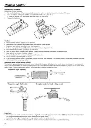 Page 8EN-8
Remote control
Battery installationUse two (AA, R6) size batteries.
1. Remove the back cover of the remote control by pushing the battery compartment door in the direction of the arrow.
2. Load the batteries making sure that they are positioned correctly (+ to +, and - to -).
 Load the batteries from - spring side, and make sure to set them tightly.
3. Replace the back cover.
Caution: Use of a battery of wrong type may cause explosion.
 Only Carbon-Zinc or Alkaline-Manganese Dioxide type batteries...