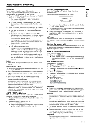 Page 15EN-15
ENGLISH
Basic operation (continued)
Power-off Use the following procedure to turn off the projector.
The lamp may deteriorate if the projector is powered off and on 
repeatedly within 30 minutes after the lamp is lighted.
1.Press the POWER button on the control panel or the STANDBY 
button on the remote control. 
 The message POWER OFF? YES : PRESS AGAIN 
appears on the screen.
 To cancel, press any button except the POWER button. 
(Some buttons on the remote control don’t function for can-
cel.)...