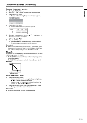 Page 31EN-31
ENGLISH
Advanced features (continued)
To cancel the password function:
1. Display the FEATURE menu.
2. Press the S or T button to select PASSWORD FUNCTION.
3. Press the ENTER button.
 The screen for canceling the password function appears.
4. Press the ENTER button.
 The screen for entering the password appears.
5. Enter a 4 - 8 digit password using the S, T, W or X buttons on 
the remote control as shown below.
(S=1, X=2, T=3, W=4)
6. Press the ENTER button.
 If you enter a wrong password, an...