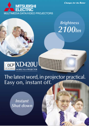 Page 1The latest word, in projector practical.
Easy on, instant off. 
MULTIMEDIA DATA/VIDEO PROJECTORS
Brightness
2100lm
XD420U
MOBILE XGA PROJECTOR
Instant
Shut down 