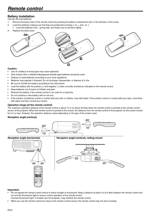 Page 8EN-8
Remote control
Battery installationUse two AA size batteries.
1. Remove the back cover of the remote control by pushing the battery compartment door in the direction of the arrow.
2. Load the batteries making sure that they are positioned correctly (+ to +, and - to -).
 Load the batteries from - spring side, and make sure to set them tightly.
3. Replace the back cover.
Caution: Use of a battery of wrong type may cause explosion.
 Only Carbon-Zinc or Alkaline-Manganese Dioxide type batteries...