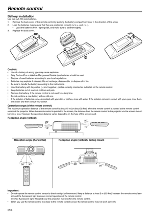 Page 8EN-8
Remote control
Battery installationUse two (AA, R6) size batteries.
1. Remove the back cover of the remote control by pushing the battery compartment door in the direction of the arrow.
2. Load the batteries making sure that they are positioned correctly (+ to +, and - to -).
 Load the batteries from - spring side, and make sure to set them tightly.
3. Replace the back cover.
Caution: Use of a battery of wrong type may cause explosion.
 Only Carbon-Zinc or Alkaline-Manganese Dioxide type batteries...
