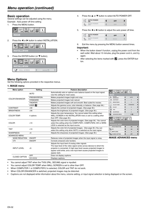 Page 32EN-32
Menu operation (continued)
Basic operationSeveral settings can be adjusted using the menu.
Example : Auto power off time setting
1. Press the MENU button.
2. Press the W or X button to select INSTALLATION. 
3. Press the ENTER button (or T button).4. Press the S or T button to select AUTO POWER OFF.
5. Press the W or X button to adjust the auto power off time.
6. Exit the menu by pressing the MENU button several times.
Important:  When the button doesn’t function, unplug the power cord from the...