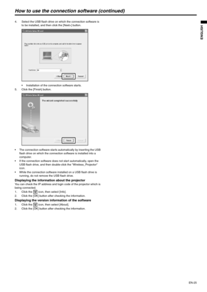 Page 25EN-25
ENGLISH
How to use the connection software (continued)
4. Select the USB flash drive on which the connection software is 
to be installed, and then click the [Next>] button.
 Installation of the connection software starts.
5. Click the [Finish] button.
 The connection software starts automatically by inserting the USB 
flash drive on which the connection software is installed into a 
computer.
 If the connection software does not start automatically, open the 
USB flash drive, and then double-click...