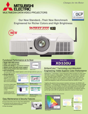 Page 1MULTIMEDIA DATA/VIDEO PROJECTORS
Our New Standard...Their New Benchmark
Engineered for Richer Colors and High Brightness
NEW
BrilliantColor   Technology and Mitsubishi
Engineering Yields Superior Color PerformanceTM
Functional Performance at its Best 
Easy Maintenance & Security Features
Top-access lamp cover for easy lamp replacement
Filter-free design Enhanced security features with an anti-theft
security bar and password protection
You can project native digital signals in all its full high-definition...