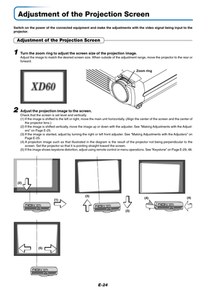 Page 25E-24
Adjustment of the Projection Screen
Switch on the power of the connected equipment and make the adjustments with the video signal being input to the
projector.
Adjustment of the Projection Screen
2Adjust the projection image to the screen.Check that the screen is set level and vertically.
(1) If the image is shifted to the left or right, move the main unit horizontally. (Align the center of the screen and the center of
the projector lens.)
(2) If the image is shifted vertically, move the image up or...