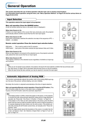 Page 27E-26
General Operation
This section describes the use of direct operation with the main unit or remote control buttons.
For information about operation using the menu, see Menu Operation Method on Page E-35 and the various items on
Pages E-42 to E-54.
Input Selection
This operation selects the input signal to be projected.
Main unit operation: Press the SOURCE button.
(It will not function while the menu or the quick menu is displayed.)
When Auto Source is On
If there is no input signal at the source...