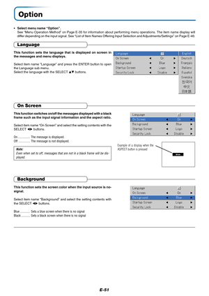 Page 52E-51
Option
•Select menu name “Option”.
See “Menu Operation Method” on Page E-35 for information about performing menu operations. The item name display will
differ depending on the input signal. See “List of Item Names Offering Input Selection and Adjustments/Settings” on Page E-40.
Language
This function sets the language that is displayed on screen in
the messages and menu displays.
Select item name “Language” and press the ENTER button to open
the Language sub menu.
Select the language with the...