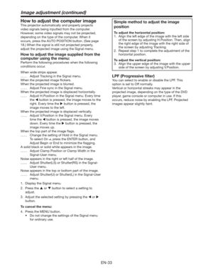 Page 33EN-33
Simple method to adjust the image 
position
To adjust the horizontal position: 
1.  Align the left edge of the image with the left side 
of the screen by adjusting H.Position. Then, align 
the right edge of the image with the right side of 
the screen by adjusting Tracking.
2.  Repeat step 1 to complete the adjustment of the 
horizontal position.
To adjust the vertical position: 
3.  Align the upper edge of the image with the upper 
side of the screen by adjusting V.Position.
LPF (Progressive...