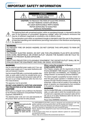 Page 2E-1
IMPORTANT SAFETY INFORMATION
CAUTION
RISK OF ELECTRIC SHOCK
DO NOT OPEN
CAUTION: TO REDUCE THE RISK OF ELECTRIC SHOCK,
DO NOT REMOVE COVER (OR BACK)
NO USER-SERVICEABLE PARTS INSIDE
REFER SERVICING TO QUALIFIED
SERVICE PERSONNEL.
When using the projector in Europe:
COMPLIANCE NOTICE
This Projector complies with the requirements of the EC
Directive 89/336/EEC “EMC Directive” as amended by Di-
rective 92/31/EEC and 93/68/EEC, and 73/23/EEC “Low
Voltage Directive” as amended by Directive 93/68/EEC.
The...